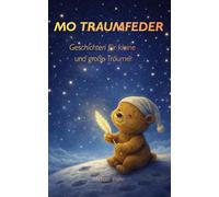 Mo Traumfeder - Geschichten für kleine und große Träumer: Mo Traumfeder und wie alles begann.