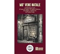 Mo' vene Natale. A Christmas Carol, il Canto di Natale di Charles Dickens, raccontato, a modo suo, da Tonino Scala (Passatopresente)