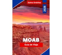 MOAB Guía de viaje 2026: Descubre paisajes de Red Rock, aventuras al aire libre, senderos panorámicos, parques nacionales y consejos prácticos para tu escapada a Utah.