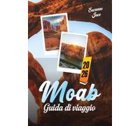 Moab Guida di viaggio 2026: Esplora gli archi di roccia rossa, i canyon, il cielo stellato, le strade panoramiche e le avventure all’aperto nello Utah