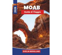 MOAB Guida di viaggio 2026: Esplora paesaggi di Red Rock, parchi nazionali, sentieri escursionistici, avventure all'aperto e consigli pratici per la tua fuga nello Utah