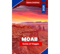 MOAB Guida di viaggio 2026: Scopri paesaggi di Red Rock, avventure all'aperto, sentieri panoramici, parchi nazionali e consigli pratici per la tua fuga nello Utah.