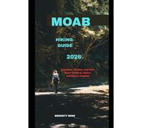 MOAB HIKING GUIDE 2026: Canyons, Arches, and Red Rock Trails in Utah’s Adventure Capital