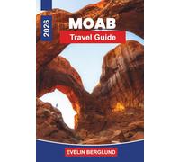 MOAB Travel Guide 2026: Explore Red Rock Landscapes, National Parks, Hiking Trails, Outdoor Adventures, and Practical Tips for Your Utah Getaway