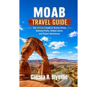 MOAB TRAVEL GUIDE: The Ultimate Guide to Scenic Drives, National Parks, Hidden Gems, and Desert Adventures