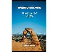 MOAB, UTAH TRAVEL GUIDE 2025 (Pathfinders: Ultimate Travel Guides)