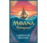 Moana Reimagined: A Fan’s Guide to Disney’s Live-Action Movie, the Cast, the Music, the Trailer, and the Story Behind the Return