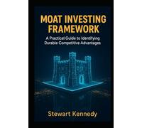 Moat Investing Framework: A Practical Guide to Identifying Durable Competitive Advantages (The Investing Essentials Library)