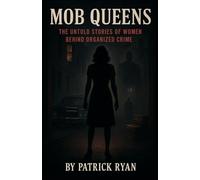 Mob Queens: The Untold Stories of Women Behind Organized Crime