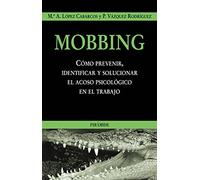 Mobbing: Cómo prevenir, identificar y solucionar el acoso psicológico en el trabajo (Empresa y Gestión)