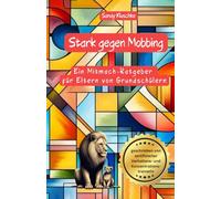 Mobbing Elternratgeber: Stark gegen Mobbing: Der Mitmach-Ratgeber für Eltern von Grundschülern: Ratgeber Mobbing in der Schule und Grundschule für ... (Psychologische Kinder- und Jugendbücher)