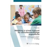 Mobbing in einem Internat für verhaltensauffällige Jugendliche: Impulsivität, Strukturen und AD(H)S in den Mobbing-Rollen. 2. Auflage