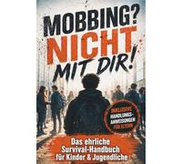 Mobbing? Nicht mit dir: Das Survival-Handbuch. Selbstvertrauen stärken & Strategien gegen Mobbing für Kinder & Jugendliche. Der Ratgeber inkl. Tipps für Eltern.