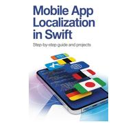 Mobile App Localization in Swift: Step-by-Step Guide and Projects (Real-Time Systems, Robotics & Modern Application Engineering Series)