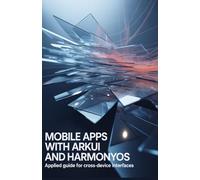 Mobile Apps with ArkUI and HarmonyOS: Applied Guide for Cross-Device Interfaces
