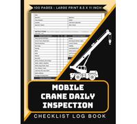 Mobile Crane Daily Inspection Checklist Log Book: Construction Crane Safety Tracker | Crane Operator Daily Record Logbook | Heavy Equipment Inspection Journal