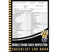 Mobile Crane Daily Inspection Checklist Log Book: Pre-Shift Inspection Report Book | Mobile Crane Operator Logbook