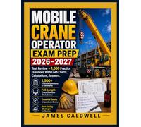 Mobile Crane Operator Exam Prep 2026-2027: Test Review + 1,500 Practice Questions with Load Charts Calculations Answers