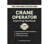 Mobile Crane Operator Exam Prep: Unofficial Workbook with Load Chart Math: Net Capacity, Load Weight & Sling Tension Practice Problems with Worked ... & 2 Full Practice Exams (2026 Edition)