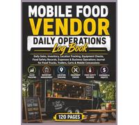 Mobile Food Vendor Daily Operations Log Book: Track Sales, Inventory, Food Safety, Equipment Maintenance, Event Planning, Expenses, Permits, and ... and Mobile Concessions | 8.5 x 11 | 120 Pages