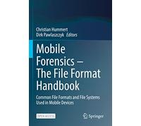 Mobile Forensics - The File Format Handbook: Common File Formats and File Systems Used in Mobile Devices