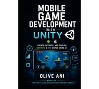 Mobile Game Development with Unity: Create, Optimize, and Publish Android & iOS Games Using C# (Unity Game Development Mastery Series)