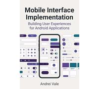 Mobile Interface Implementation: Building User Experiences for Android Applications (The Android Developer's Playbook)