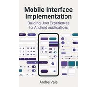 Mobile Interface Implementation: Building User Experiences for Android Applications (The Android Developer's Playbook)