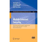 Mobile Internet Security: The 8th International Conference, MobiSec 2024, Sapporo, Japan, December 17-19, 2024, Revised Selected Papers