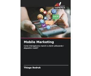 Mobile Marketing: Come interagiscono marchi e clienti utilizzando i dispositivi mobili?