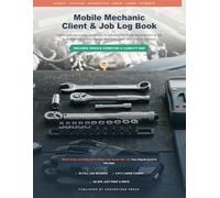 Mobile Mechanic Client & Job Log Book: Track Repairs, Diagnostics, Parts, Labor Hours, Customer Details & Vehicle Condition | Job Record Tracker for Self-Employed & On-Site Auto Repair Technicians