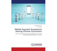 Mobile Payment Acceptance Among Chinese Consumers: Examining Factors Influencing Adoption and Usage of Mobile Payment Systems in China