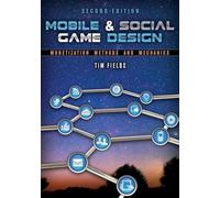 Mobile & Social Game Design: Monetization Methods and Mechanics, Second Edition