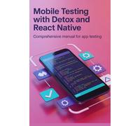 Mobile Testing with Detox and React Native: Comprehensive Manual for App Testing