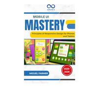 Mobile UI Mastery: Principles of Responsive Design for Phones and Tablets