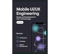 MOBILE UI/UX ENGINEERING: Design and Development of User-Centered Apps