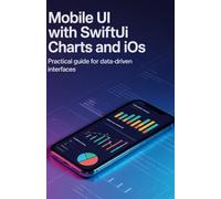 Mobile UI with SwiftUI Charts and iOS: Practical Guide for Data-Driven Interfaces