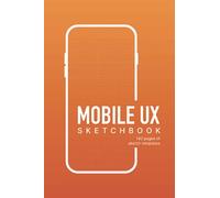 Mobile UX Sketchbook: Mobile notebook with templates for sketching UX/UI wireframes, ideas, and design notes