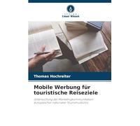 Mobile Werbung für touristische Reiseziele: Untersuchung der Marketingkommunikation europäischer nationaler Tourismusbüros
