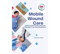 Mobile Wound Care: Advanced Practice Nurses: Starting Your Own Business
