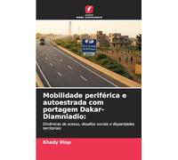 Mobilidade periférica e autoestrada com portagem Dakar-Diamniadio:: Dinâmicas de acesso, desafios sociais e disparidades territoriais