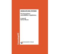 Mobilità del futuro. Tra innovazione, sostenibilità e regolazione (Economia - Ricerche)