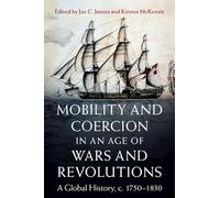 Mobility and Coercion in an Age of Wars and Revolutions: A Global History, c. 1750-1830 (Publications of the German Historical Institute)