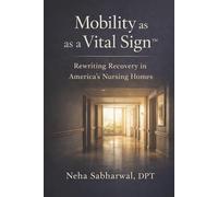 Mobility as a Vital Sign™: Rewriting Recovery in America’s Nursing Homes