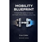 Mobility Blueprint: A Simple Daily System to Improve Joint Health, Reduce Stiffness, and Move Freely: 7 (Recovery Series)