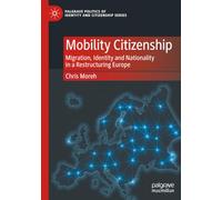 Mobility Citizenship: Migration, Identity and Nationality in a Restructuring Europe (Palgrave Politics of Identity and Citizenship Series)