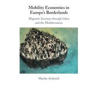 Mobility Economies in Europe's Borderlands: Migrants' Journeys through Libya and the Mediterranean
