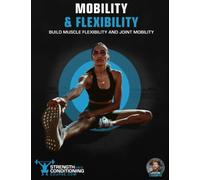 MOBILITY & FLEXIBILITY: BUILD MUSCLE FLEXIBILITY AND JOINT MOBILITY