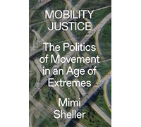 Mobility Justice: The Politics of Movement in An Age of Extremes