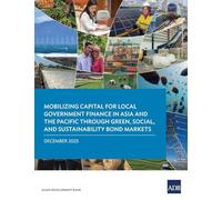 Mobilizing Capital for Local Government Finance in Asia and the Pacific Through Green, Social, and Sustainability Bond Markets